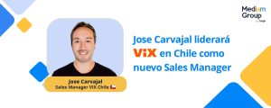Mediam by Aleph fortalece su apuesta por el mercado chileno con Jose Carvajal al frente de ViX